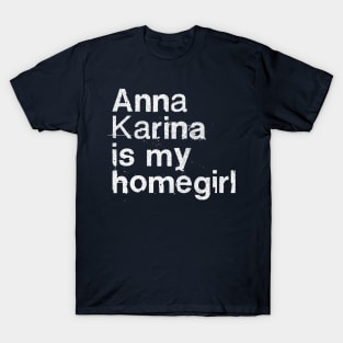 Anna Karina Is My Homegirl / French Film Geek Gift T-Shirt